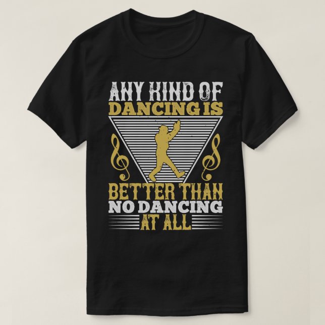 T-shirt Danser Danser Est Mieux Que Ne Pas Danser (Design devant)