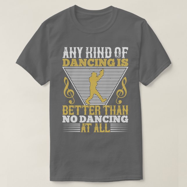 T-shirt Danser Danser Est Mieux Que Ne Pas Danser (Design devant)