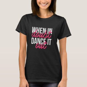 T-shirt Danser Danser 'Quand En Doute Danser It Out' D