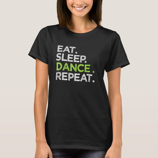 T-shirt Danser Dormir Danse Répéter Danser Grande Danser C (Devant)