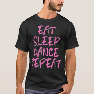 T-shirt Danser Manger Dormir Danse Répéter Hommes Femmes E