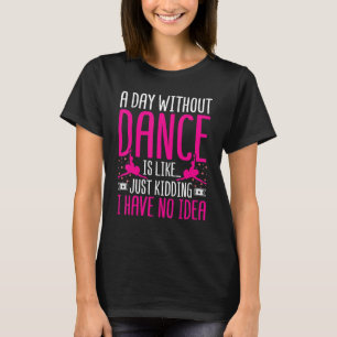 T-shirt Danser une journée sans danse, c'est comme tuer Da