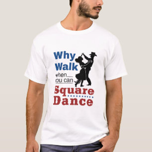 T-shirt Danses Carrés Pourquoi marcher quand on peut dans
