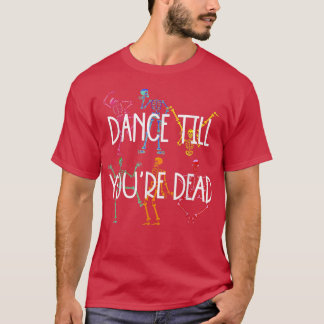 T-shirt Dansez jusqu'à ce que vous êtes mort couleur squel