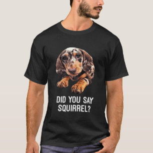 T-shirt Dapple Dachshund Avez-Vous Dit Squirrel Hoded