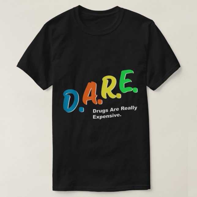 T-shirt DARE Drugs are Really Copensive Funny Humour DARE  (Design devant)