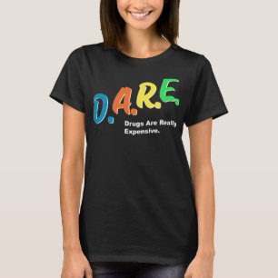 T-shirt DARE Drugs are Really Copensive Funny Humour DARE
