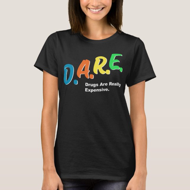 T-shirt DARE Drugs are Really Copensive Funny Humour DARE  (Devant)