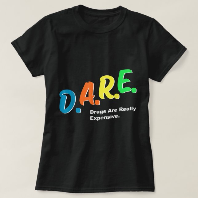 T-shirt DARE Drugs are Really Copensive Funny Humour DARE  (Design devant)
