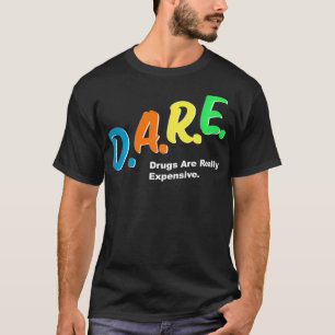 T-shirt DARE Drugs are Really Epensive Funny Humour DARE M