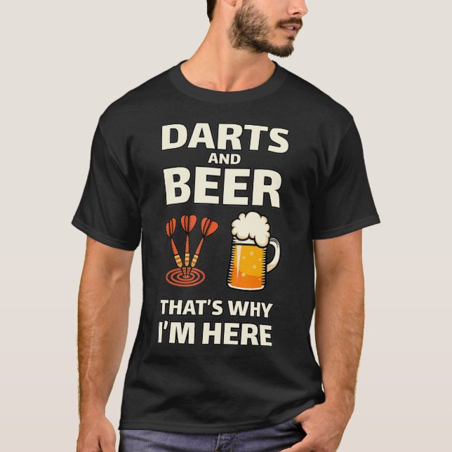 T-shirt Darts and Beer c'est pourquoi je suis ici Chemise  (Devant)