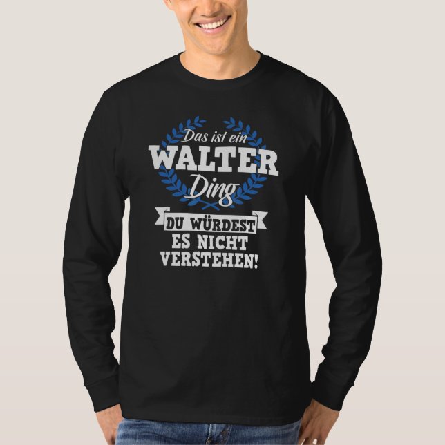 T-shirt Das Ist Ein Walter Ding Du WürLD Es Nicht Unders (Devant)