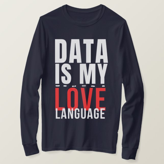 T-shirt Data Is My Love Language - Funny Data Scientist (Design devant)