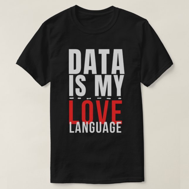 T-shirt Data Is My Love Language - Funny Data Scientist (Design devant)