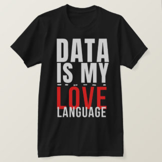 T-shirt Data Is My Love Language - Funny Data Scientist