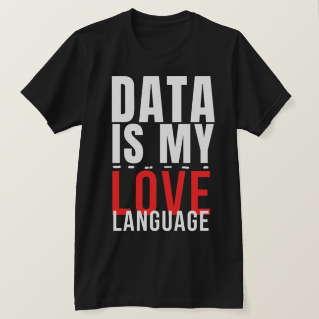 T-shirt Data Is My Love Language - Funny Data Scientist (Design devant)