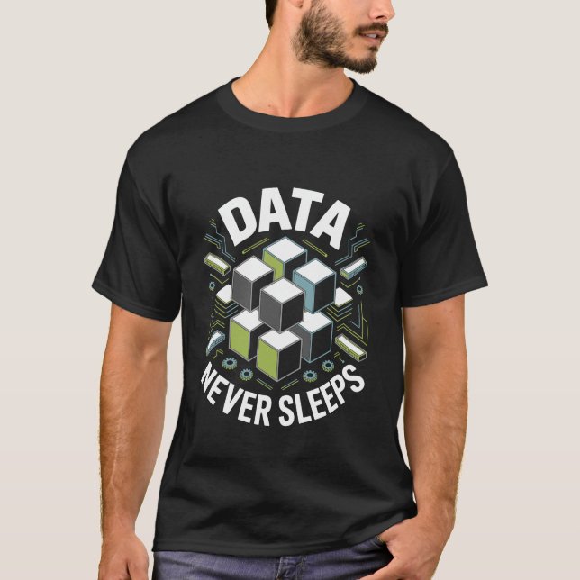 T-shirt Data Never Sleeps Technology Funny Inspirational (Devant)