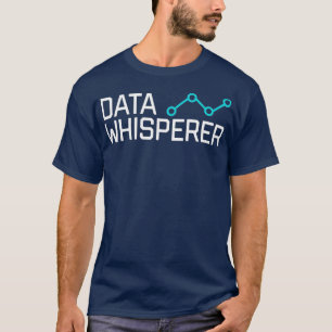 T-shirt Data Whisperer Cadeau Funny Analyste scientifique