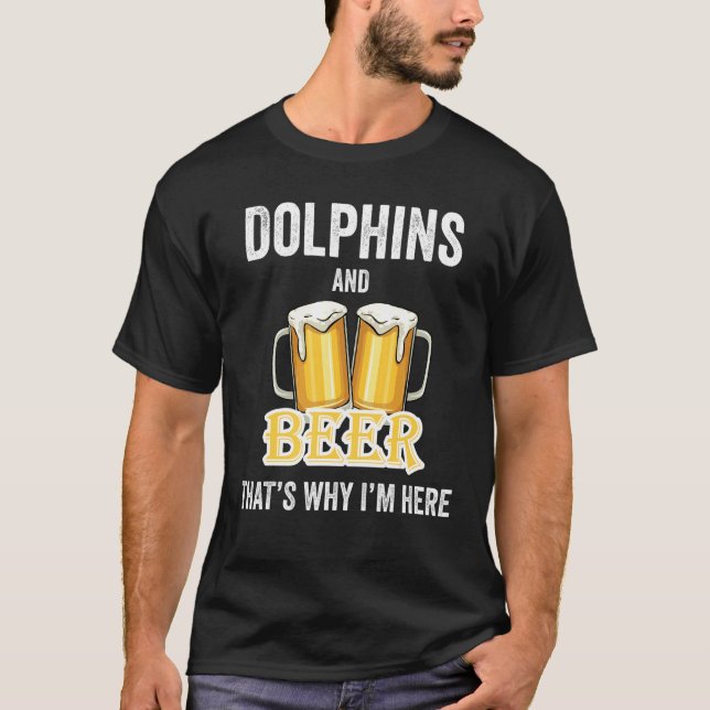 T-shirt Dauphins et bière C'est pour ça que je suis ici (Devant)