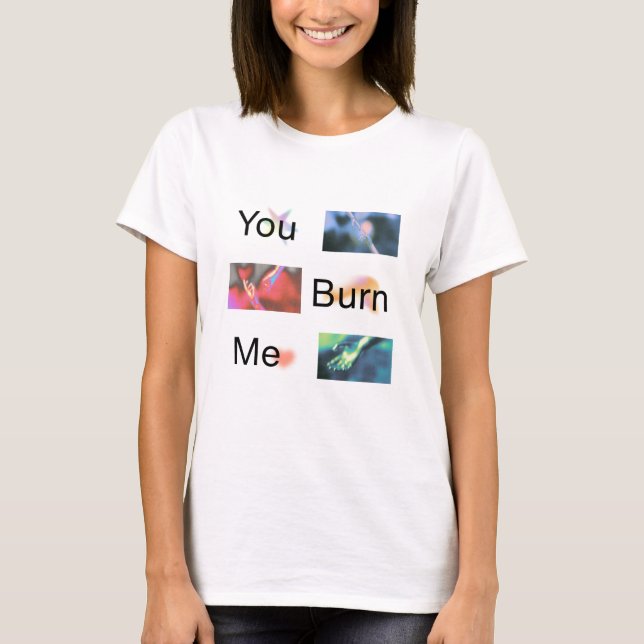 T-shirt de base avec citation 'Vous me brûlez'  (Devant)