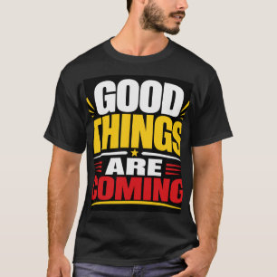 T-shirt De bonnes choses arrivent