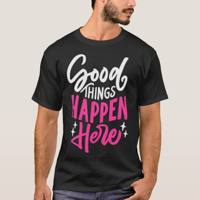 T-shirt De bonnes choses arrivent ici (Devant)