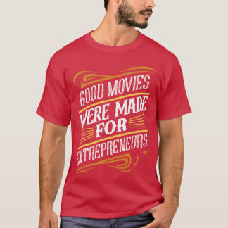 T-shirt De bons films ont été réalisés pour l'entrepreneur