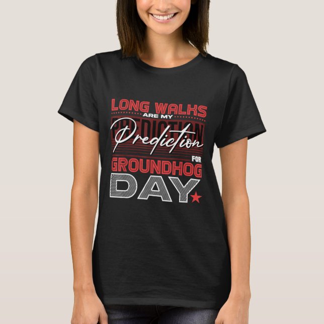T-shirt De longues marches sont ma prédiction pour le jour (Devant)