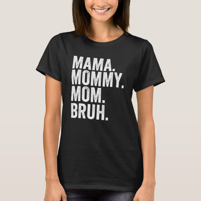 T-shirt De Mama à Bruh Sarcasm Mème tendance Da de la mère (Devant)