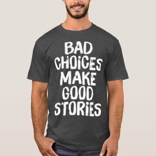 T-shirt De Mauvais Choix Font De Bonnes Histoires