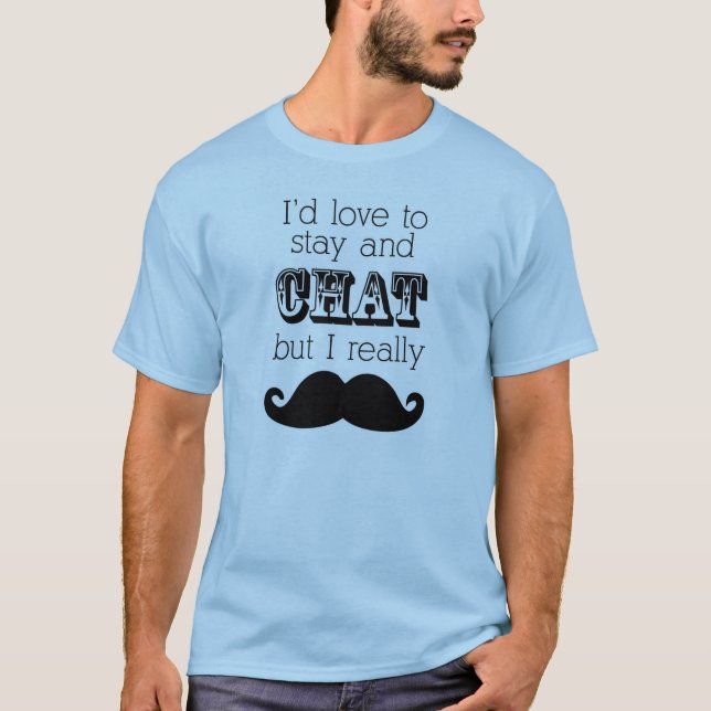 T-shirt de moustache, j'aimerais rester et causer (Devant)