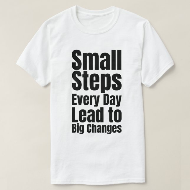 T-shirt De Petits Pas Chaque Jour Conduisent à De Grands C (Design devant)
