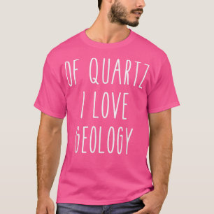T-shirt De Quartz I Love Géologie Drôle Humour Dit Scienc