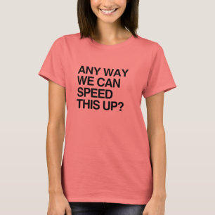 T-SHIRT DE QUELLE MANIÈRE POUVONS-NOUS ACCÉLÉRER CECI