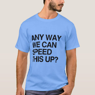 T-SHIRT DE QUELLE MANIÈRE POUVONS-NOUS ACCÉLÉRER CECI
