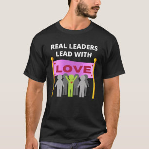 T-shirt De vrais leaders mènent avec amour