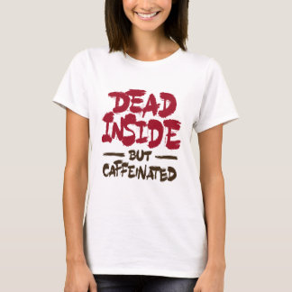 T-shirt Dead Inside But Caffeinated