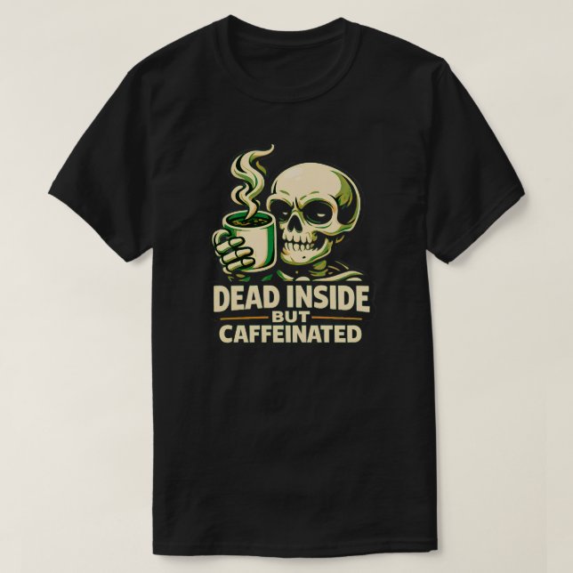 T-shirt Dead Inside But Caffeinated – Funny Coffee Lover  (Design devant)
