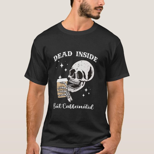 T-shirt Dead Inside But Caffeinated Skeleton (Devant)