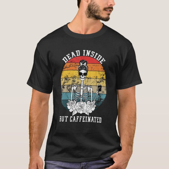 T-shirt Dead Inside But Caffeinated Skeleton Flower Coffee (Devant)