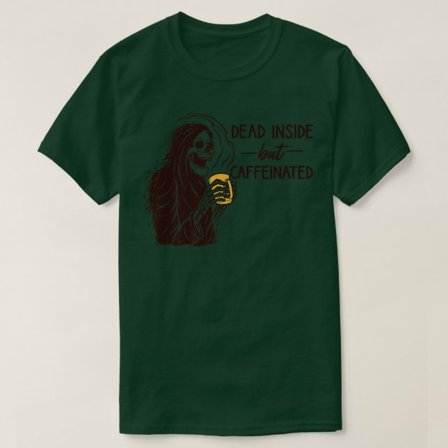 T-shirt Dead Inside But Caffeinated Skeleton Holding Coffe (Design devant)