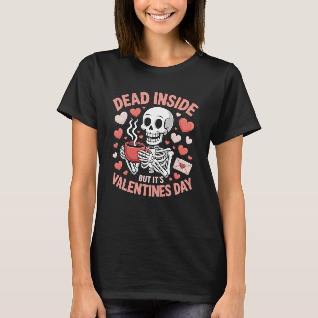 T-shirt Dead Inside But It's Valentines Day Funny Skeleton (Devant)