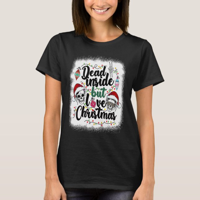 T-shirt Dead Inside But Love Christmas Messy Bun Skeleton  (Devant)