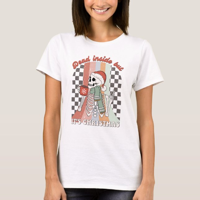 T-shirt Dead Inside, mais c'est Noël Squelette (Devant)