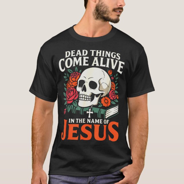 T-shirt Dead Things Come Alive Name Of Jesus Christian Hal (Devant)