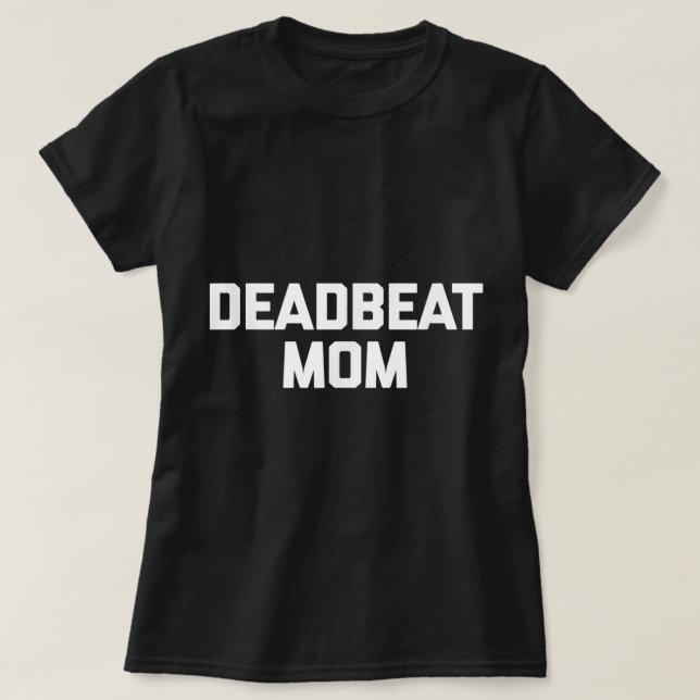 T-shirt Deadbeat Mom drôle en disant sarcastique mère cool (Design devant)