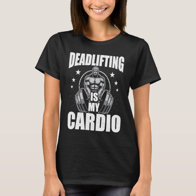 T-shirt Deadlifting is My Cardio Bodybuilding Weightliftin (Devant)