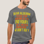 T-shirt Dear Algebra Math Teacher Mathematics Maths Studen<br><div class="desc">Dear Algebra Math Teacher Mathematics Maths Student  .</div>