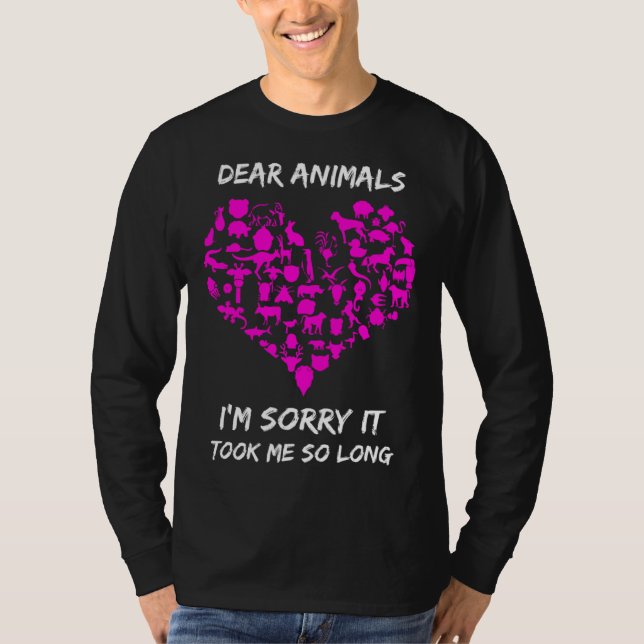 T-shirt Dear Animals Sorry It Took Me So Long Vegan Animal (Devant)
