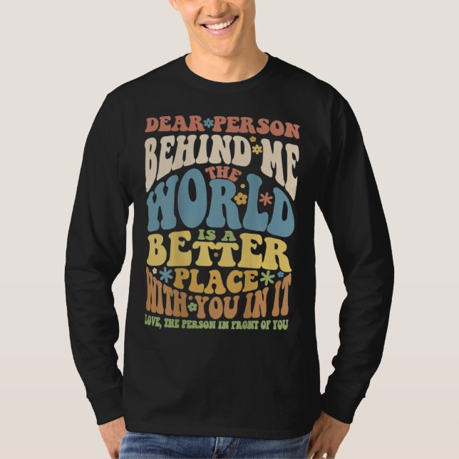 T-shirt Dear Person Behind Me Motivational Kindness & Post (Devant)
